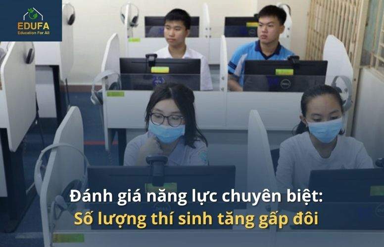 Đánh giá năng lực chuyên biệt: Số lượng thí sinh tăng gấp đôi