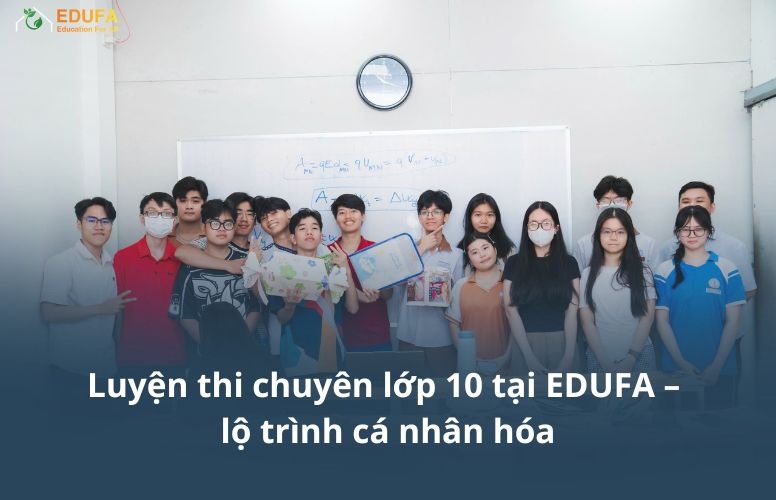 Luyện thi trường chuyên lớp 10 tại EDUFA – lộ trình cá nhân hóa 