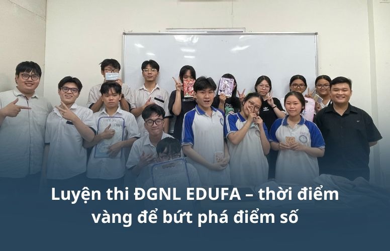 Luyện thi ĐGNL EDUFA – thời điểm vàng để bứt phá điểm số Luyện thi ĐGNL EDUFA – thời điểm vàng để bứt phá điểm số