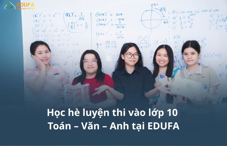 Học hè luyện thi vào lớp 10 Toán – Văn – Anh tại EDUFA