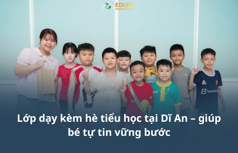 Lớp dạy kèm hè tiểu học tại Dĩ An – giúp bé tự tin vững bước