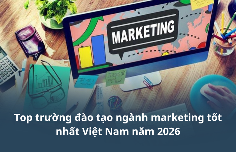 Top trường đào tạo marketing tốt nhất Việt Nam năm 2026